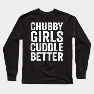 Chubby girls cuddle better - chubby girl Long Sleeve T-Shirt